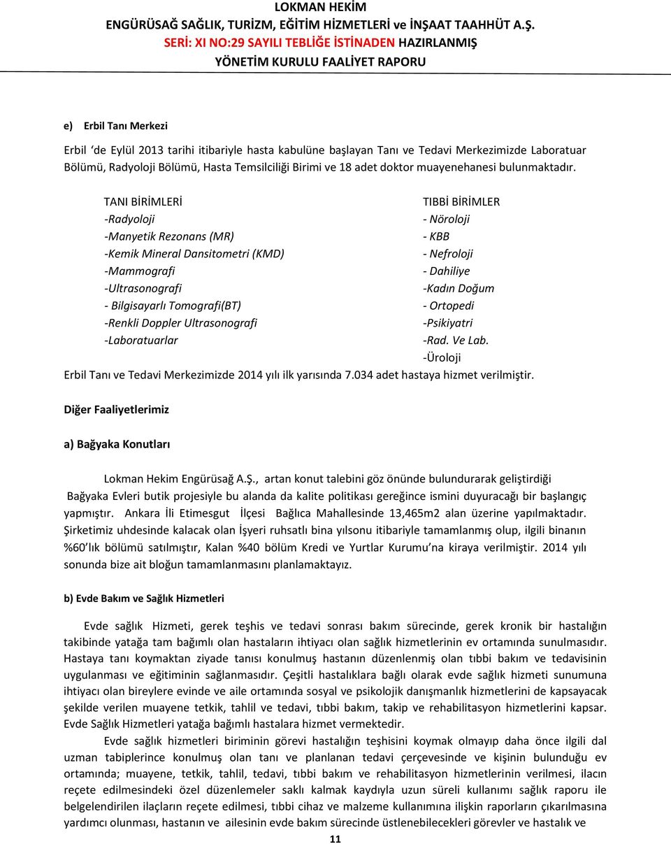 TANI BİRİMLERİ TIBBİ BİRİMLER -Radyoloji - Nöroloji -Manyetik Rezonans (MR) - KBB -Kemik Mineral Dansitometri (KMD) - Nefroloji -Mammografi - Dahiliye -Ultrasonografi -Kadın Doğum - Bilgisayarlı