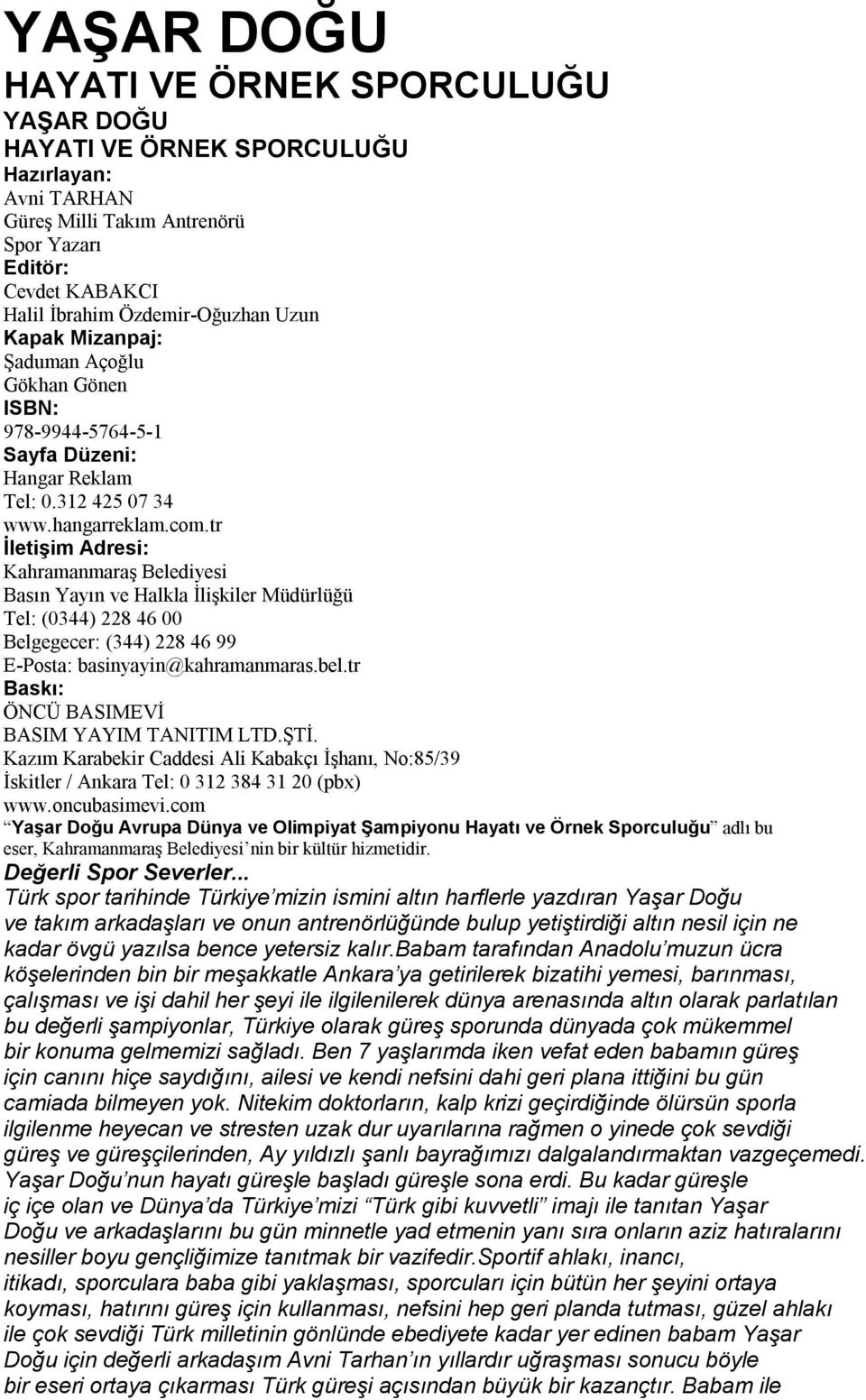 tr İletişim Adresi: Kahramanmaraş Belediyesi Basın Yayın ve Halkla İlişkiler Müdürlüğü Tel: (0344) 228 46 00 Belgegecer: (344) 228 46 99 E-Posta: basinyayin@kahramanmaras.bel.