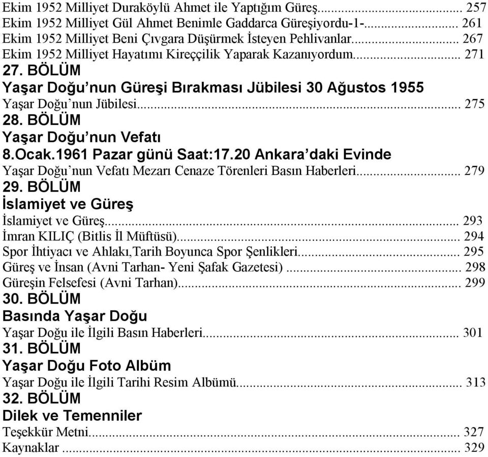 BÖLÜM Yaşar Doğu nun Vefatı 8.Ocak.1961 Pazar günü Saat:17.20 Ankara daki Evinde Yaşar Doğu nun Vefatı Mezarı Cenaze Törenleri Basın Haberleri... 279 29. BÖLÜM İslamiyet ve Güreş İslamiyet ve Güreş.