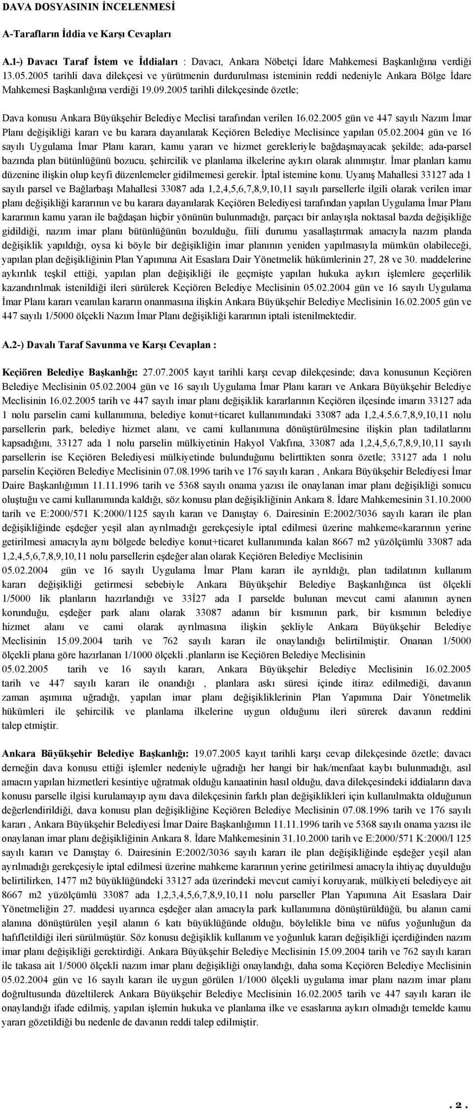 2005 tarihli dilekçesinde özetle; Dava konusu Ankara Büyükşehir Belediye Meclisi tarafından verilen 16.02.