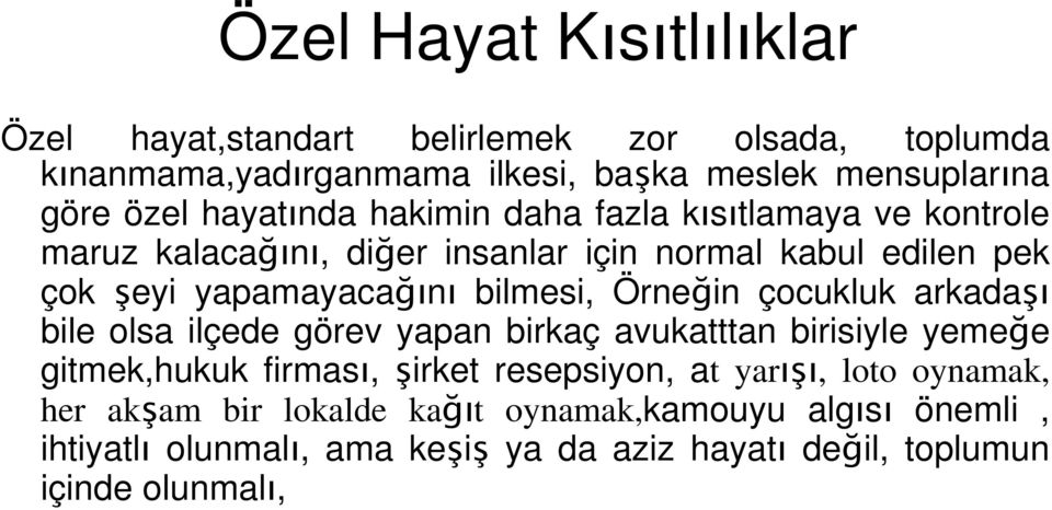 bilmesi, Örneğin çocukluk arkadaşı bile olsa ilçede görev yapan birkaç avukatttan birisiyle yemeğe gitmek,hukuk firması, şirket resepsiyon, at