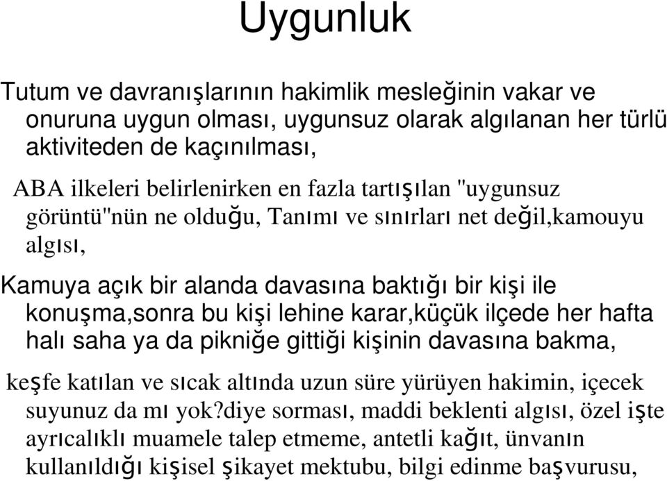 konuşma,sonra bu kişi lehine karar,küçük ilçede her hafta halı saha ya da pikniğe gittiği kişinin davasına bakma, keşfe katılan ve sıcak altında uzun süre yürüyen hakimin,