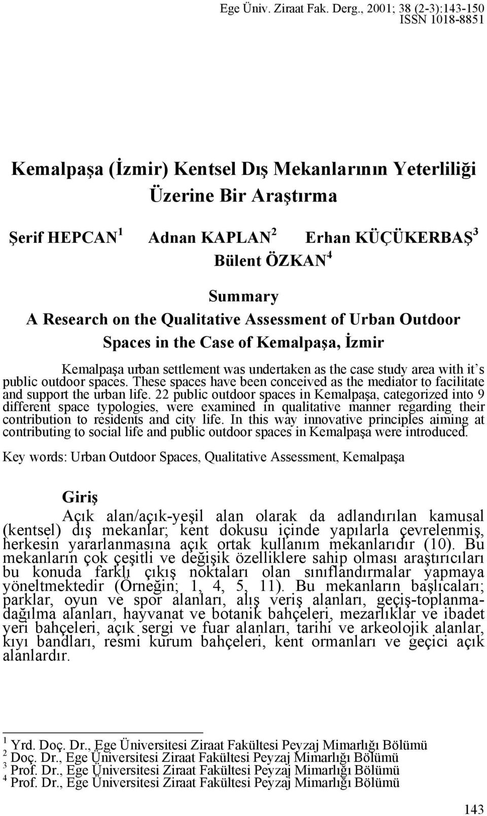 Qulittive Assessment of Urn Outdoor Spes in the Cse of Kemlpş, İzmir Kemlpş urn settlement ws undertken s the se study re with it s puli outdoor spes.