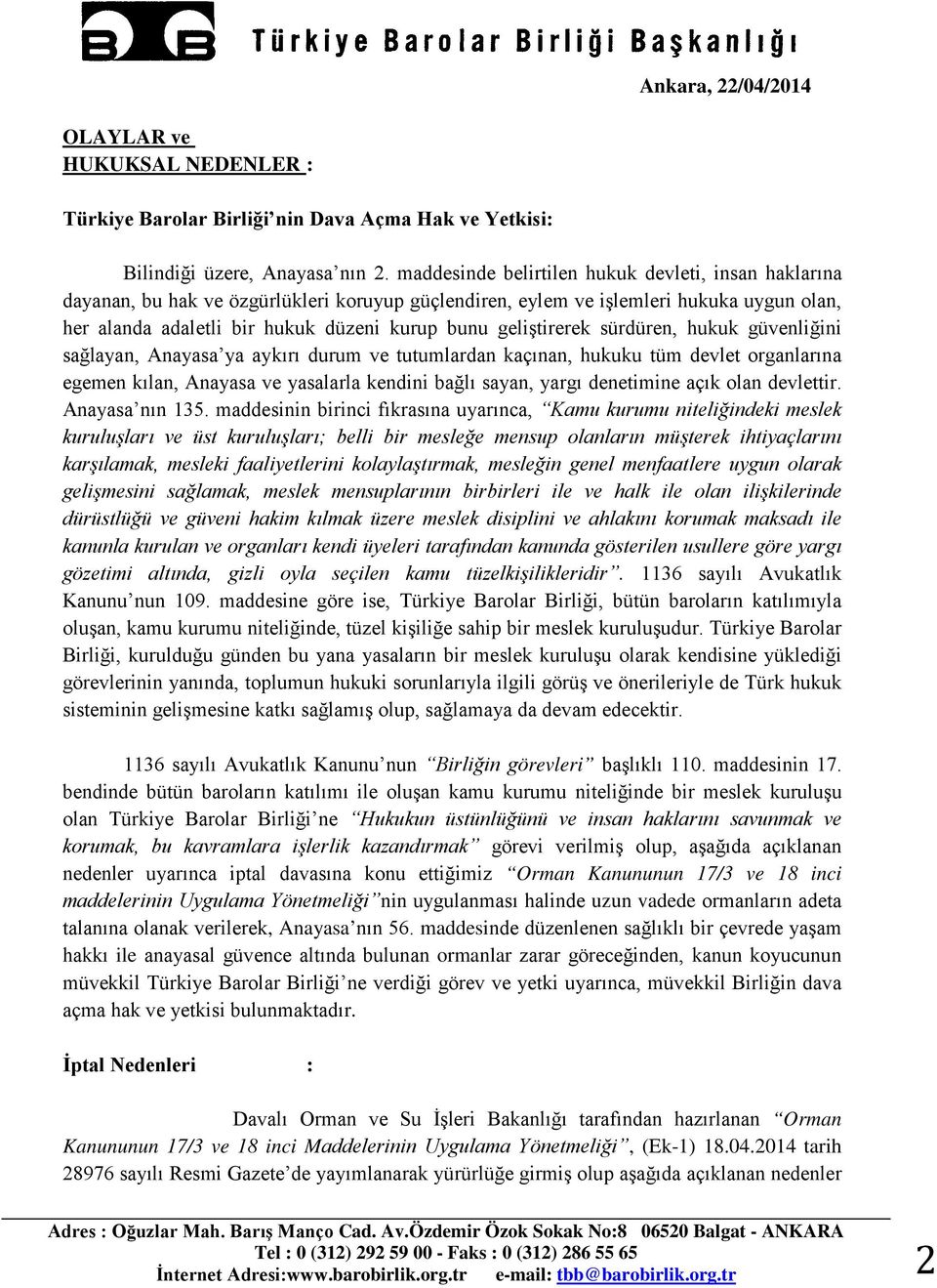 geliştirerek sürdüren, hukuk güvenliğini sağlayan, Anayasa ya aykırı durum ve tutumlardan kaçınan, hukuku tüm devlet organlarına egemen kılan, Anayasa ve yasalarla kendini bağlı sayan, yargı