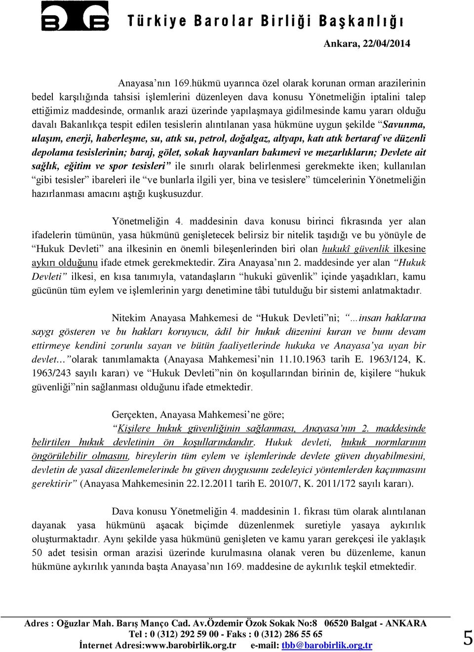 yapılaşmaya gidilmesinde kamu yararı olduğu davalı Bakanlıkça tespit edilen tesislerin alıntılanan yasa hükmüne uygun şekilde Savunma, ulaşım, enerji, haberleşme, su, atık su, petrol, doğalgaz,