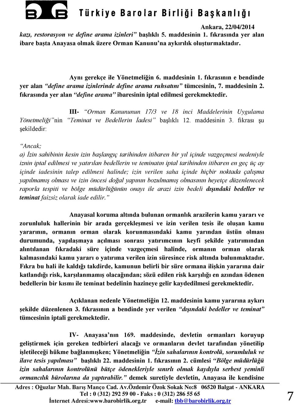 III- Orman Kanununun 17/3 ve 18 inci Maddelerinin Uygulama Yönetmeliği nin Teminat ve Bedellerin İadesi başlıklı 12. maddesinin 3.