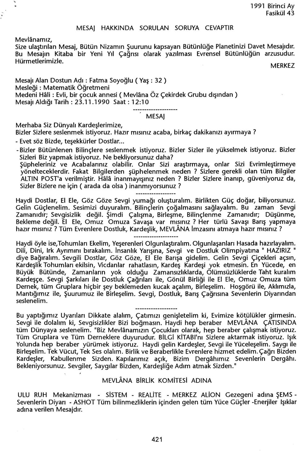 MERKEZ Mesaji Alan Dostun Adi: Fatma Soyoglu ( Yas: 32 ) Meslegi : Matematik Ögretmeni Medeni Hali: Evli, bir çocuk annesi ( Mevlana Öz Çekirdek Grubu disindan) Mesaji Aldigi Tarih: 23.11.