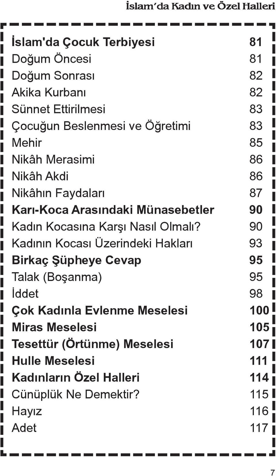 90 Kadænæn Kocasæ Üzerindeki Haklaræ 93 Birkaç Ñüpheye Cevap 95 Talak (Boñanma) 95 Æddet 98 Çok Kadænla Evlenme Meselesi 100 Miras