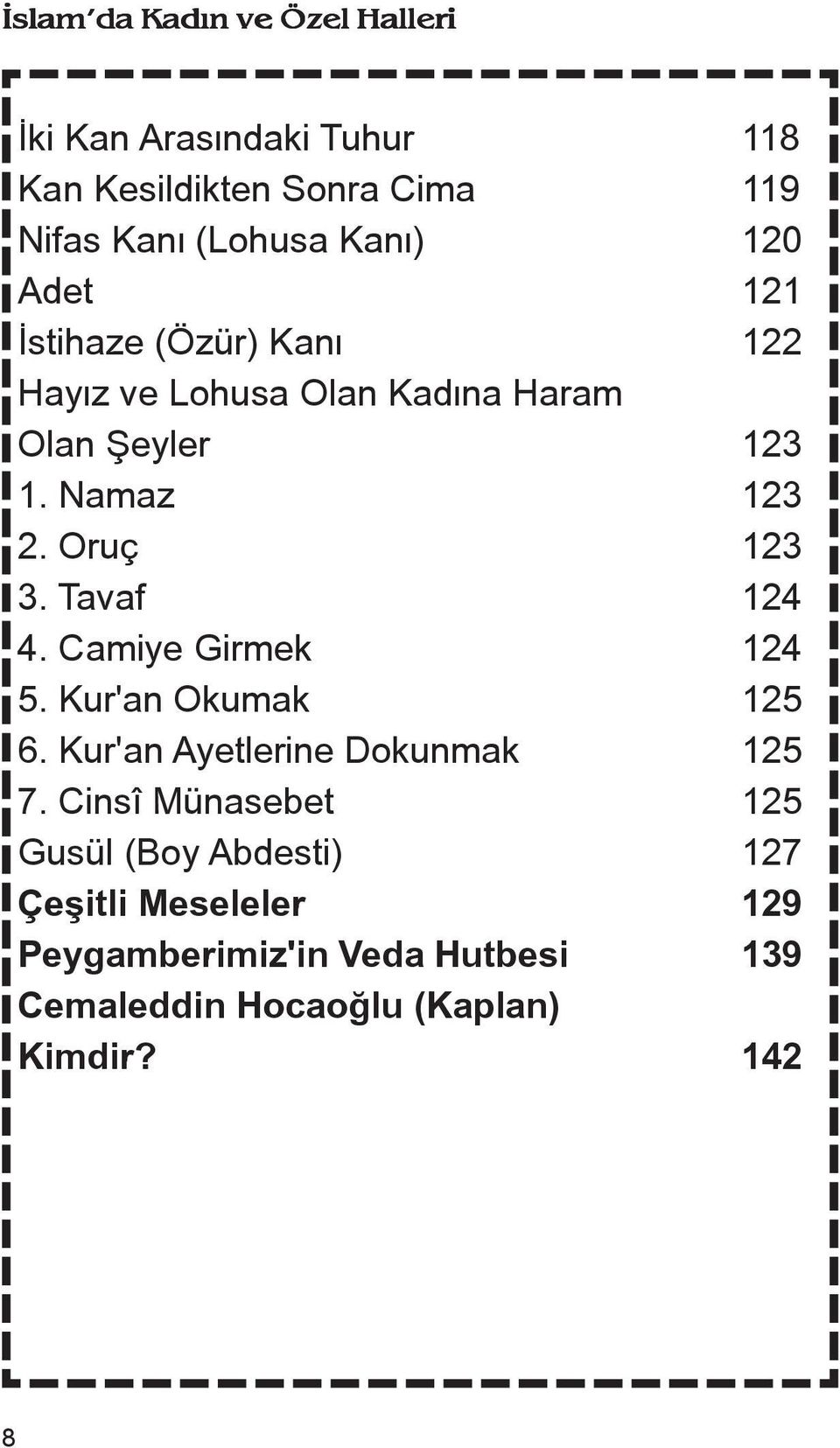 Camiye Girmek 124 5. Kur'an Okumak 125 6. Kur'an Ayetlerine Dokunmak 125 7.