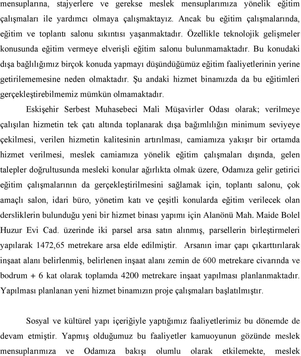 Bu konudaki dışa bağlılığımız birçok konuda yapmayı düşündüğümüz eğitim faaliyetlerinin yerine getirilememesine neden olmaktadır.