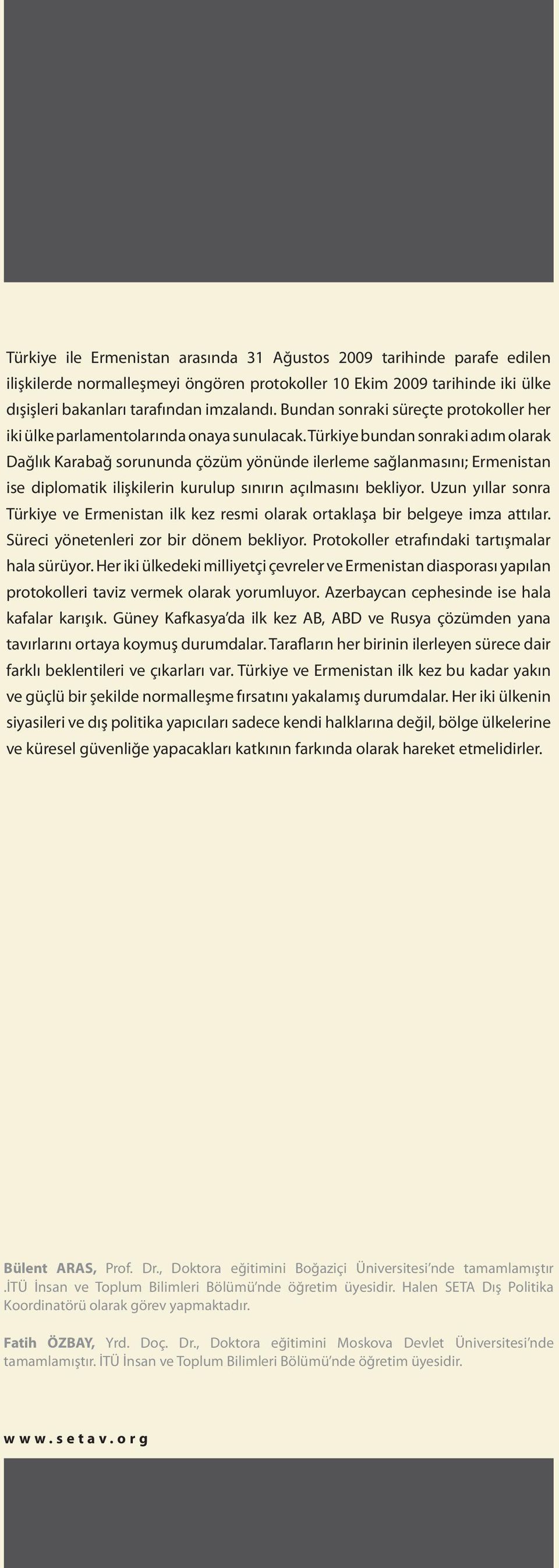 Türkiye bundan sonraki adım olarak Dağlık Karabağ sorununda çözüm yönünde ilerleme sağlanmasını; Ermenistan ise diplomatik ilişkilerin kurulup sınırın açılmasını bekliyor.