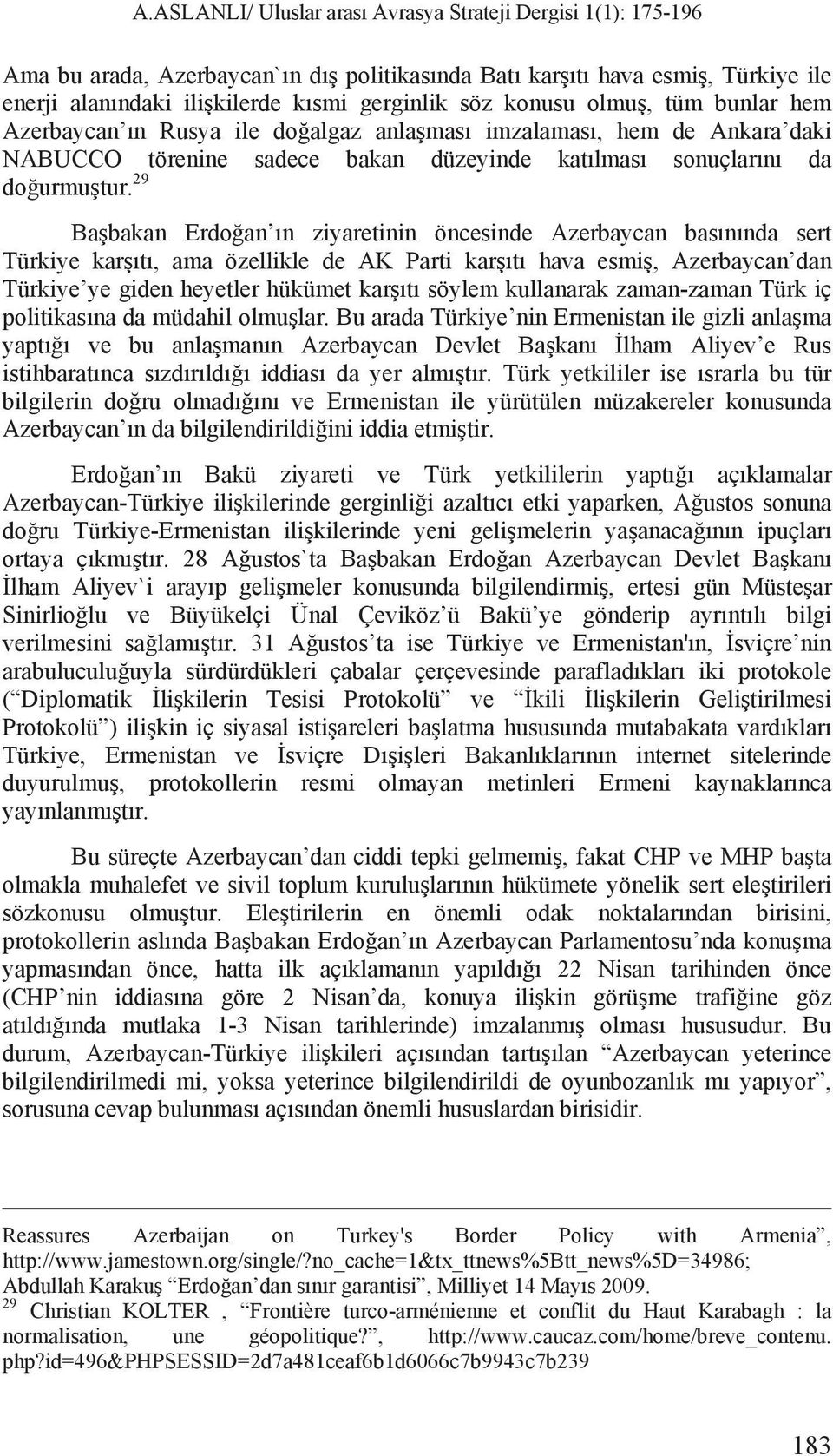 29 Ba bakan Erdo an n ziyaretinin öncesinde Azerbaycan bas n nda sert Türkiye kar t, ama özellikle de AK Parti kar t hava esmi, Azerbaycan dan Türkiye ye giden heyetler hükümet kar t söylem