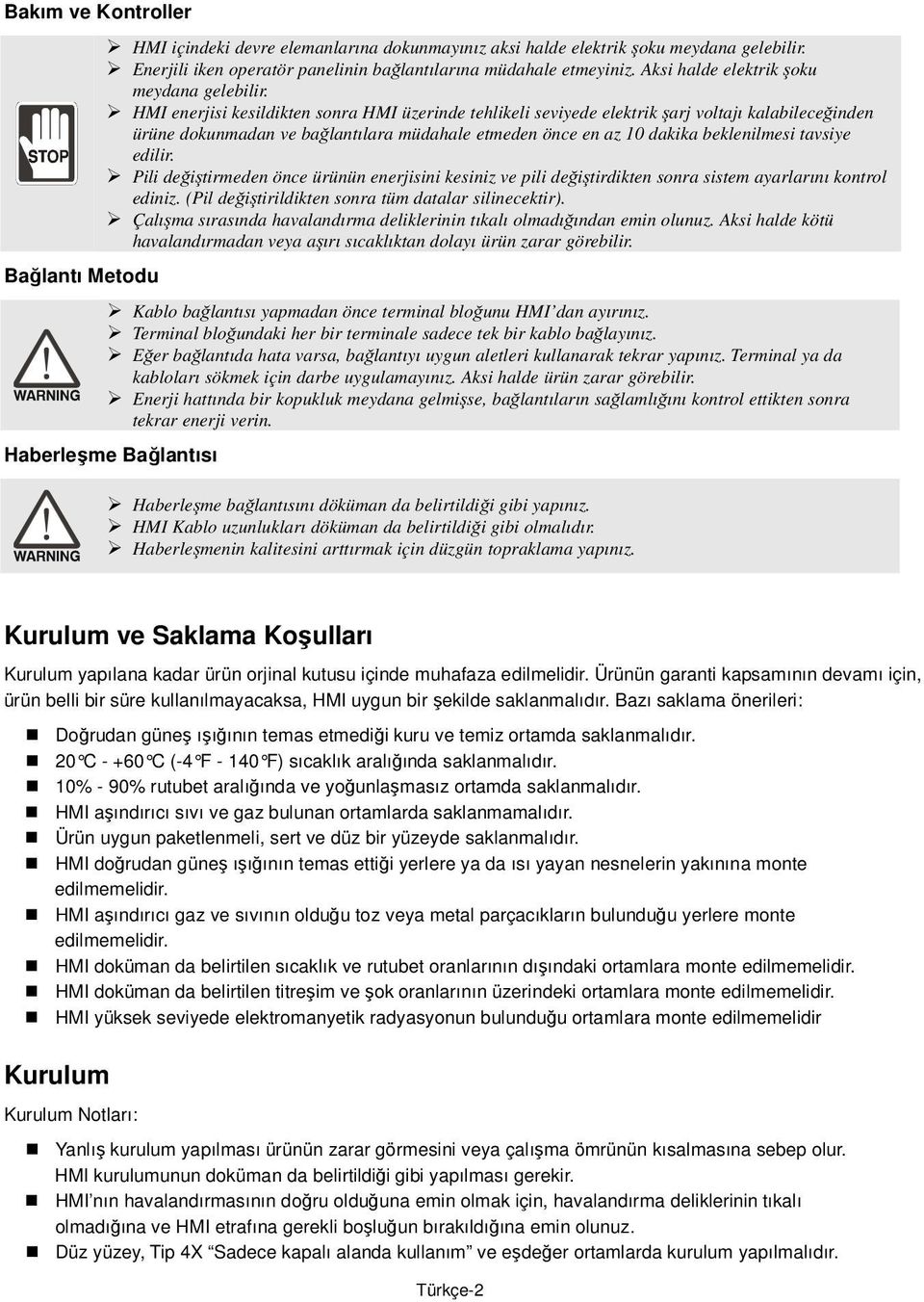 HMI enerjisi kesildikten sonra HMI üzerinde tehlikeli seviyede elektrik şarj voltajı kalabileceğinden ürüne dokunmadan ve bağlantılara müdahale etmeden önce en az 10 dakika beklenilmesi tavsiye