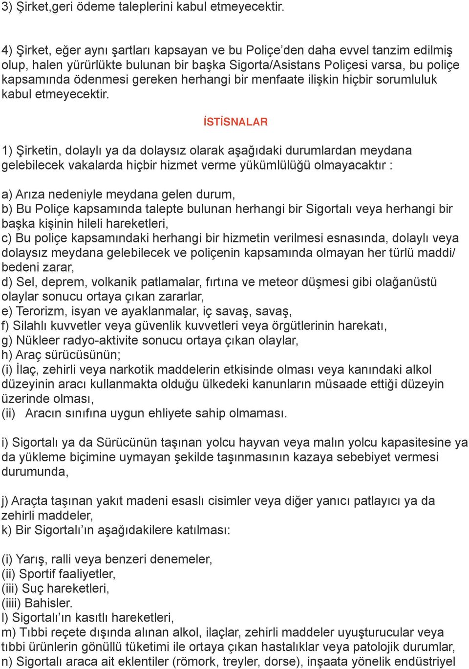 herhangi bir menfaate ilişkin hiçbir sorumluluk kabul etmeyecektir.