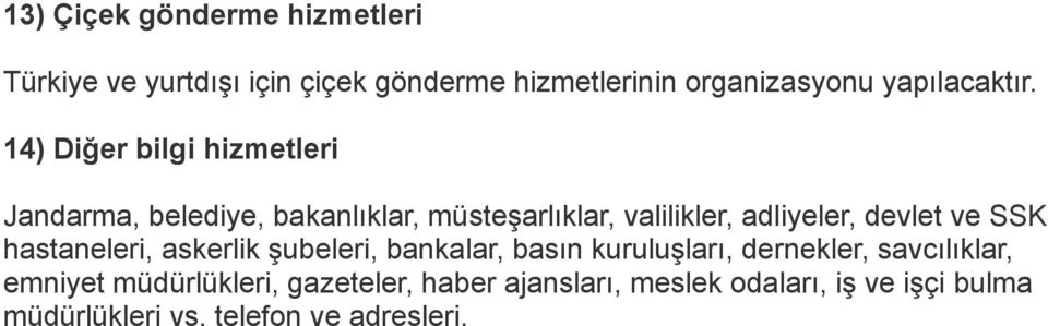 14) Diğer bilgi hizmetleri Jandarma, belediye, bakanlıklar, müsteşarlıklar, valilikler, adliyeler, devlet