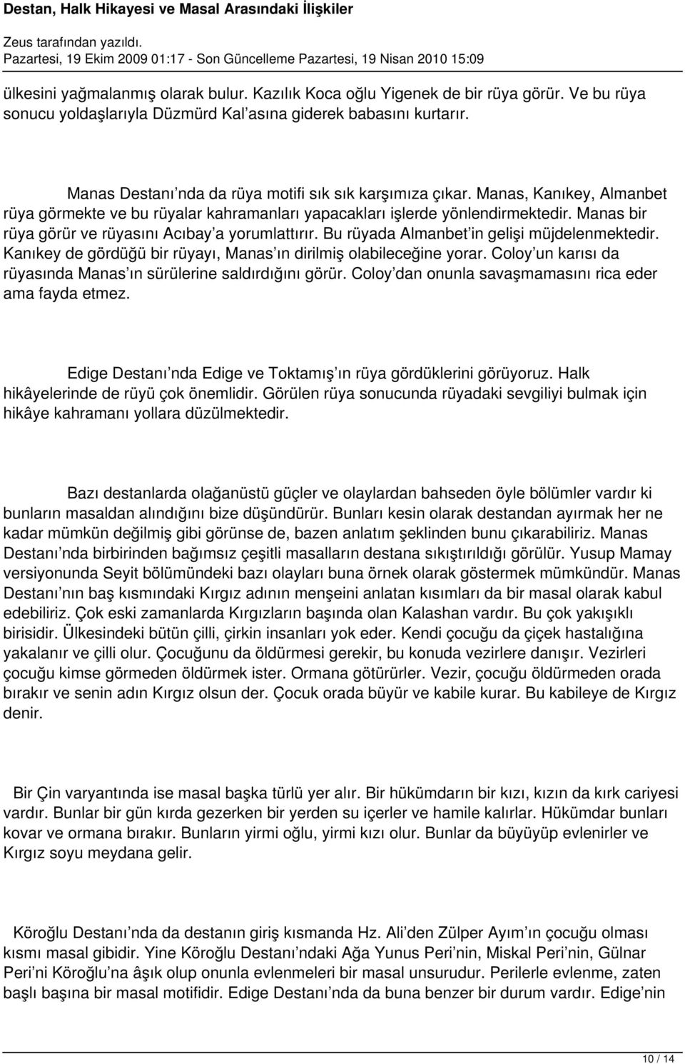 Manas bir rüya görür ve rüyasını Acıbay a yorumlattırır. Bu rüyada Almanbet in gelişi müjdelenmektedir. Kanıkey de gördüğü bir rüyayı, Manas ın dirilmiş olabileceğine yorar.