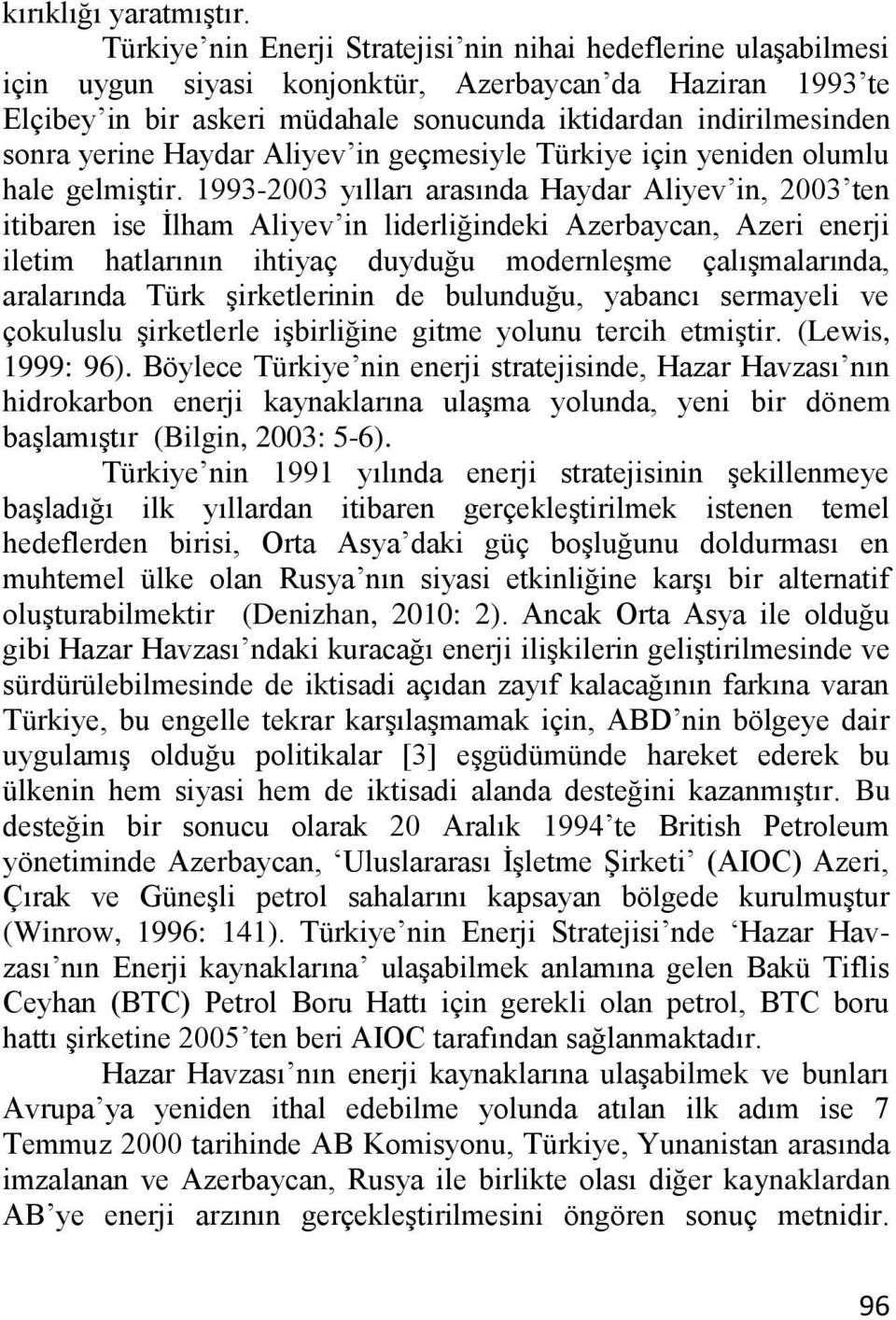 yerine Haydar Aliyev in geçmesiyle Türkiye için yeniden olumlu hale gelmiģtir.