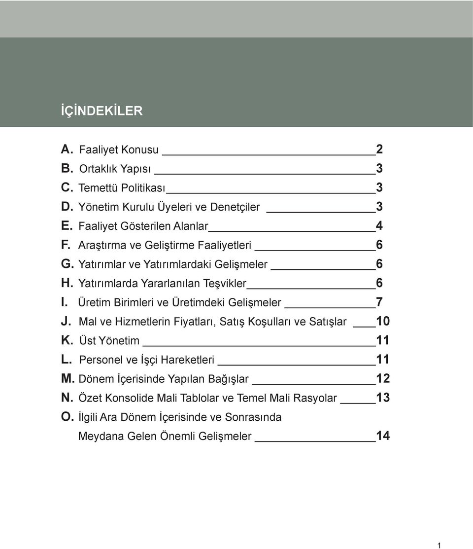 Üretim Birimleri ve Üretimdeki Gelişmeler 7 J. Mal ve Hizmetlerin Fiyatları, Satış Koşulları ve Satışlar 10 K. Üst Yönetim 11 L.