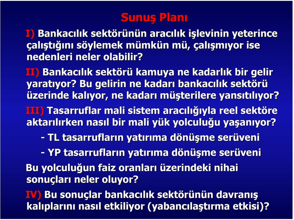 III) Tasarruflar mali sistem aracılığıyla reel sektöre aktarılırken nasıl bir mali yük yolculuğu yaşanıyor?