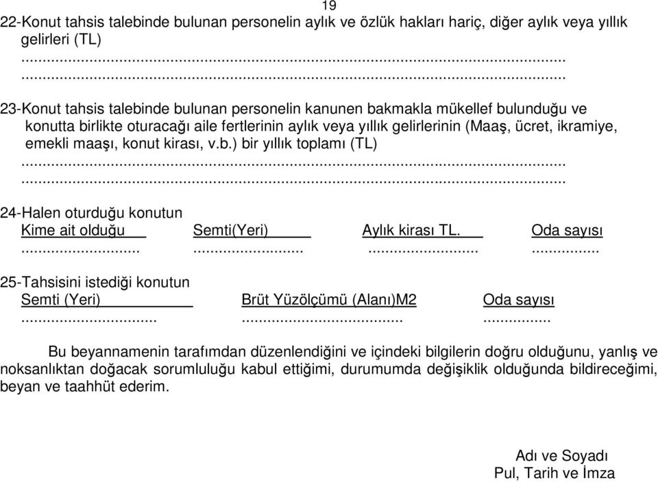 maaşı, konut kirası, v.b.) bir yıllık toplamı (TL)...... 24-Halen oturduğu konutun Kime ait olduğu Semti(Yeri) Aylık kirası TL. Oda sayısı.