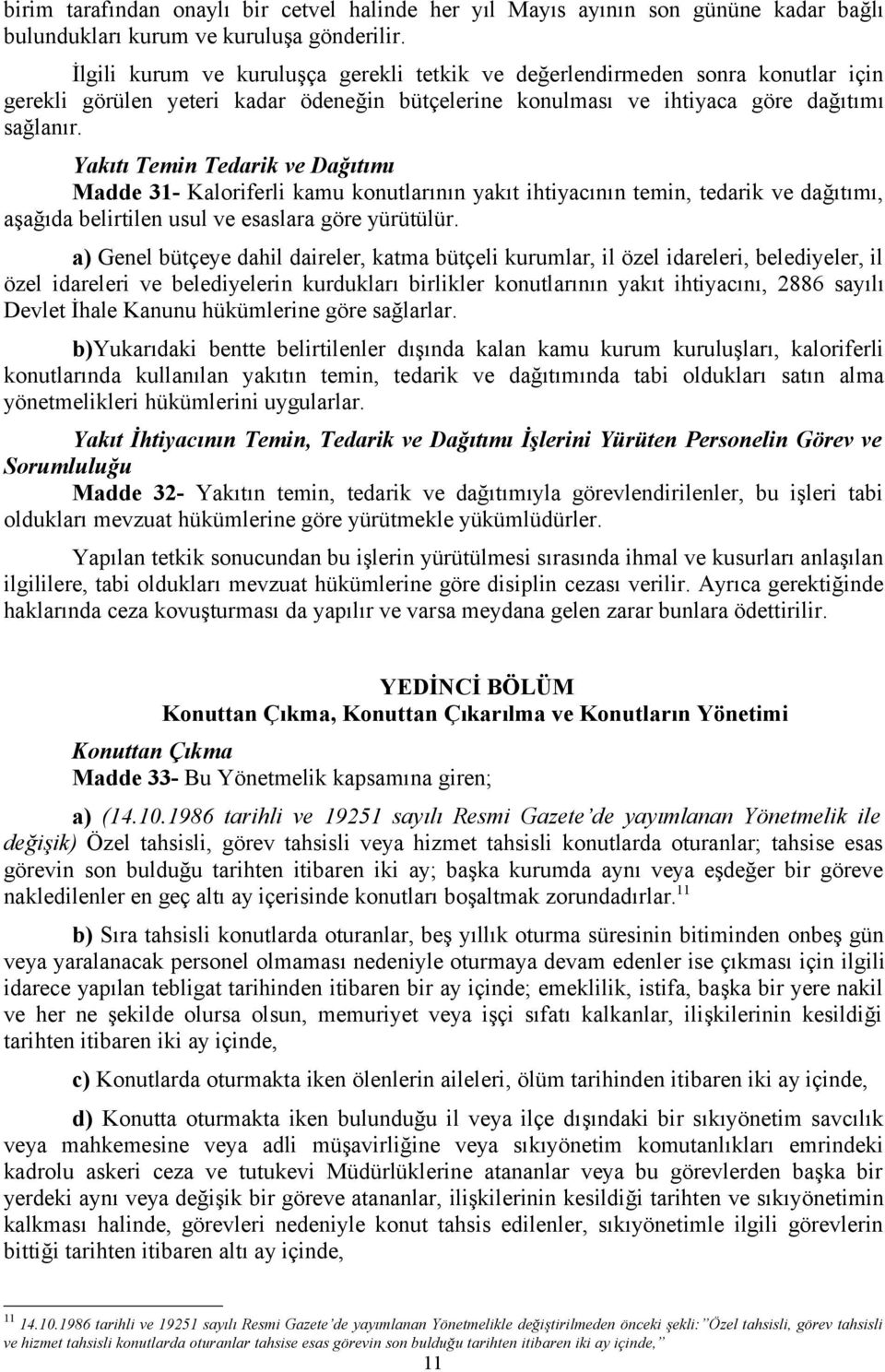 Yakıtı Temin Tedarik ve Dağıtımı Madde 31- Kaloriferli kamu konutlarının yakıt ihtiyacının temin, tedarik ve dağıtımı, aşağıda belirtilen usul ve esaslara göre yürütülür.