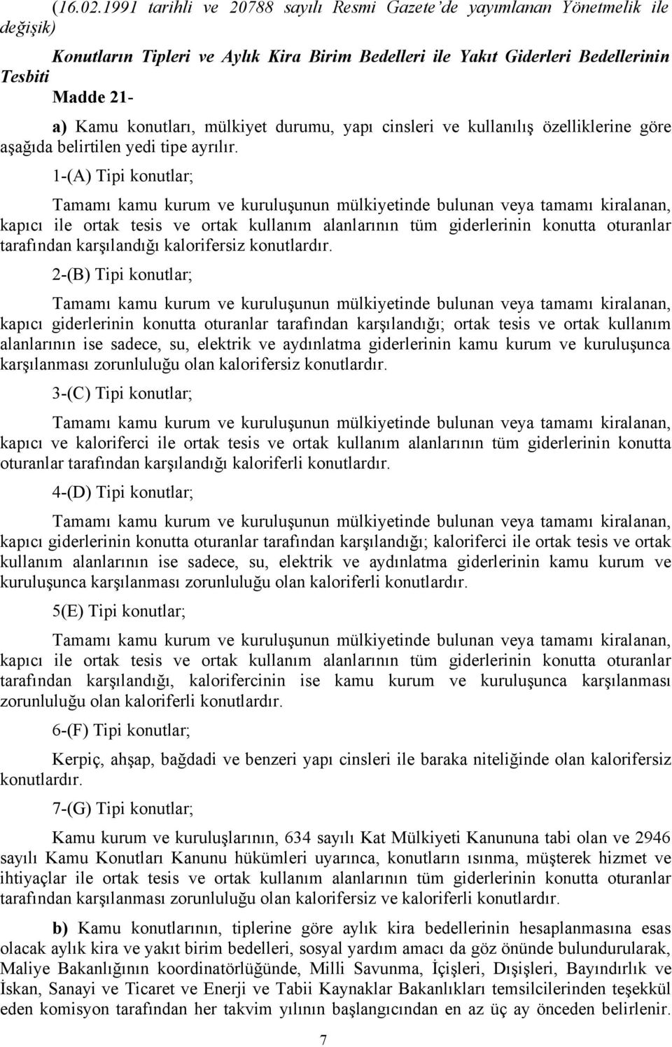 mülkiyet durumu, yapı cinsleri ve kullanılış özelliklerine göre aşağıda belirtilen yedi tipe ayrılır.