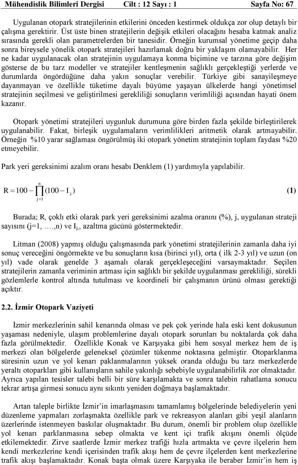 Örneğin kurumsal yönetime geçip daha sonra bireysele yönelik otopark stratejileri hazırlamak doğru bir yaklaşım olamayabilir.