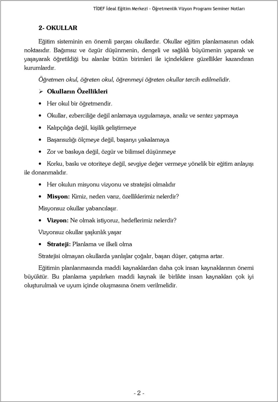 Öğretmen okul, öğreten okul, öğrenmeyi öğreten okullar tercih edilmelidir. Okulların Özellikleri Her okul bir öğretmendir.