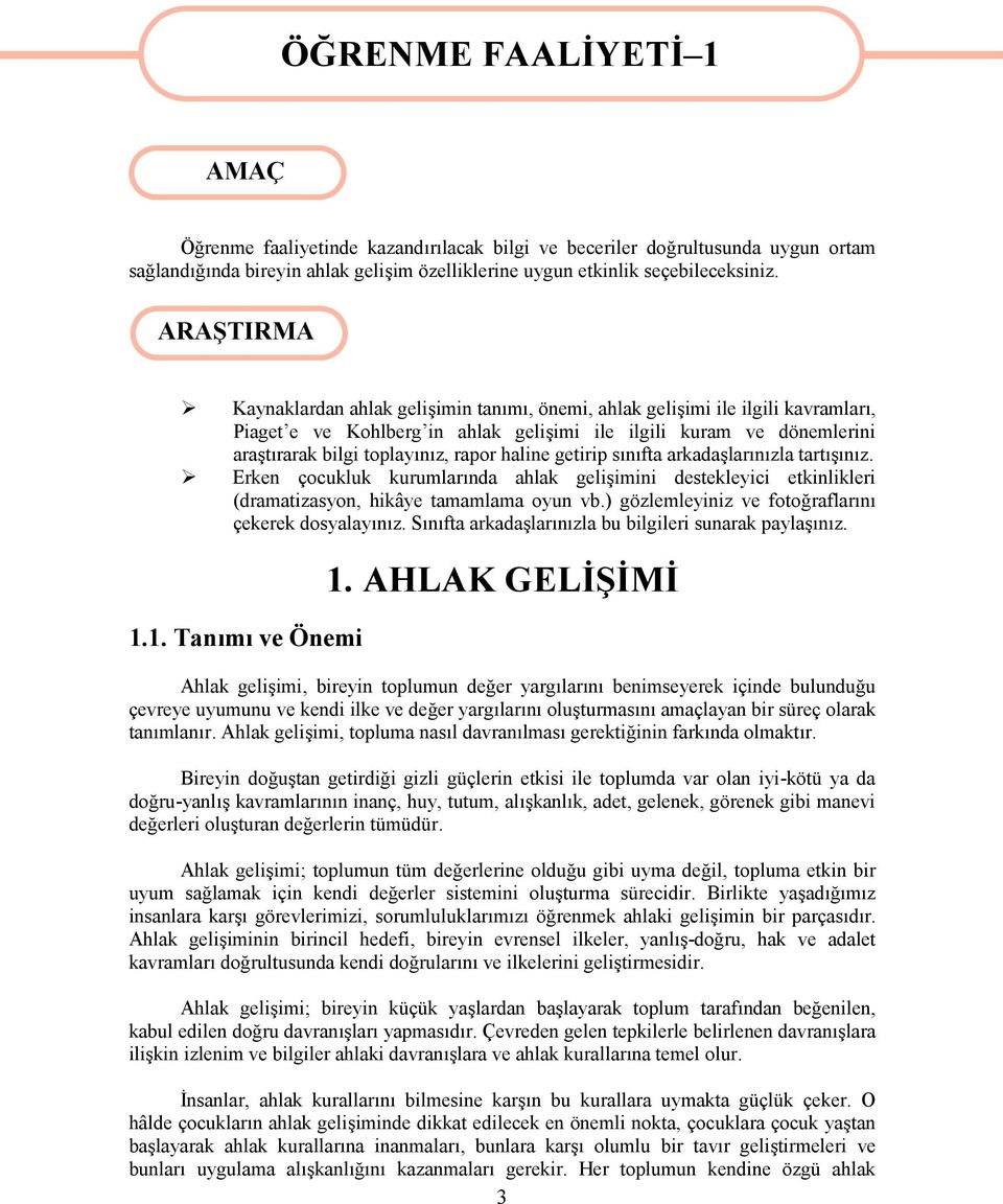 ARAŞTIRMA Kaynaklardan ahlak gelişimin tanımı, önemi, ahlak gelişimi ile ilgili kavramları, Piaget e ve Kohlberg in ahlak gelişimi ile ilgili kuram ve dönemlerini araştırarak bilgi toplayınız, rapor