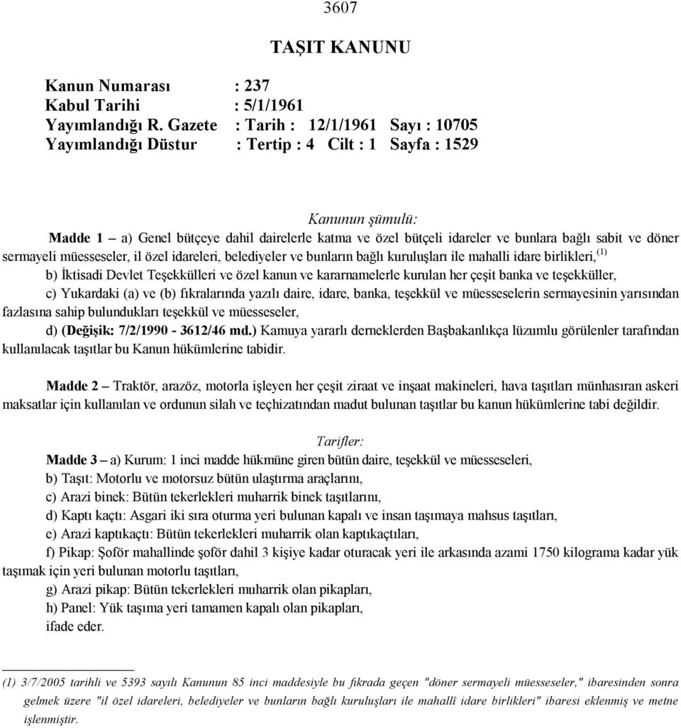 bağlı sabit ve döner sermayeli müesseseler, il özel idareleri, belediyeler ve bunların bağlı kuruluşları ile mahalli idare birlikleri, (1) b) İktisadi Devlet Teşekkülleri ve özel kanun ve