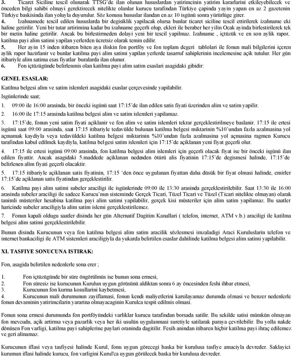 Izahnamede tescil edilen hususlarda bir degisiklik yapilacak olursa bunlar ticaret siciline tescil ettirilerek izahname eki haline getirilir.