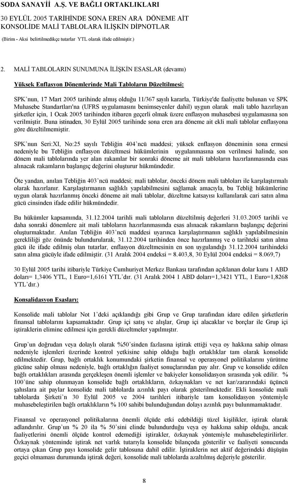 uygulamasına son verilmiştir. Buna istinaden, tarihinde sona eren ara döneme ait ekli mali tablolar enflasyona göre düzeltilmemiştir.