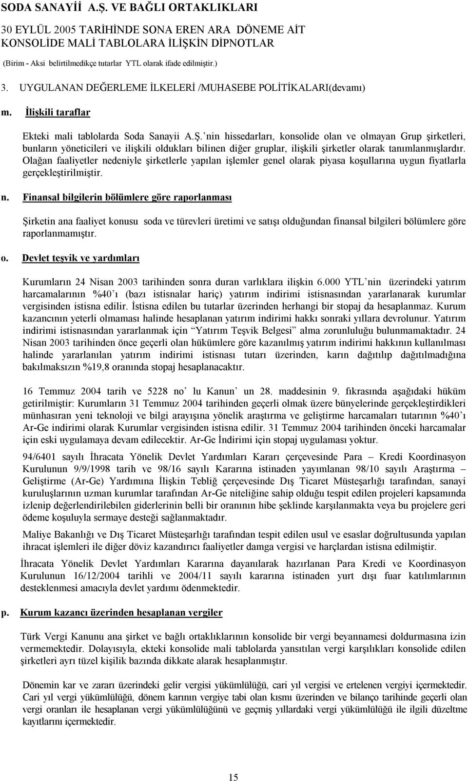 Olağan faaliyetler nedeniyle şirketlerle yapılan işlemler genel olarak piyasa koşullarına uygun fiyatlarla gerçekleştirilmiştir. n. Finansal bilgilerin bölümlere göre raporlanması Şirketin ana faaliyet konusu soda ve türevleri üretimi ve satışı olduğundan finansal bilgileri bölümlere göre raporlanmamıştır.