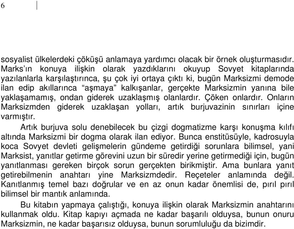 gerçekte Marksizmin yanına bile yaklaşamamış, ondan giderek uzaklaşmış olanlardır. Çöken onlardır. Onların Marksizmden giderek uzaklaşan yolları, artık burjuvazinin sınırları içine varmıştır.