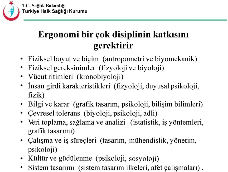 bilimleri) Çevresel tolerans (biyoloji, psikoloji, adli) Veri toplama, sağlama ve analizi (istatistik, iş yöntemleri, grafik tasarımı) Çalışma ve iş