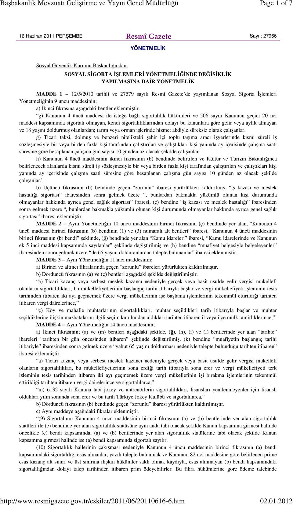 g) Kanunun 4 üncü maddesi ile isteğe bağlı sigortalılık hükümleri ve 506 sayılı Kanunun geçici 20 nci maddesi kapsamında sigortalı olmayan, kendi sigortalılıklarından dolayı bu kanunlara göre gelir