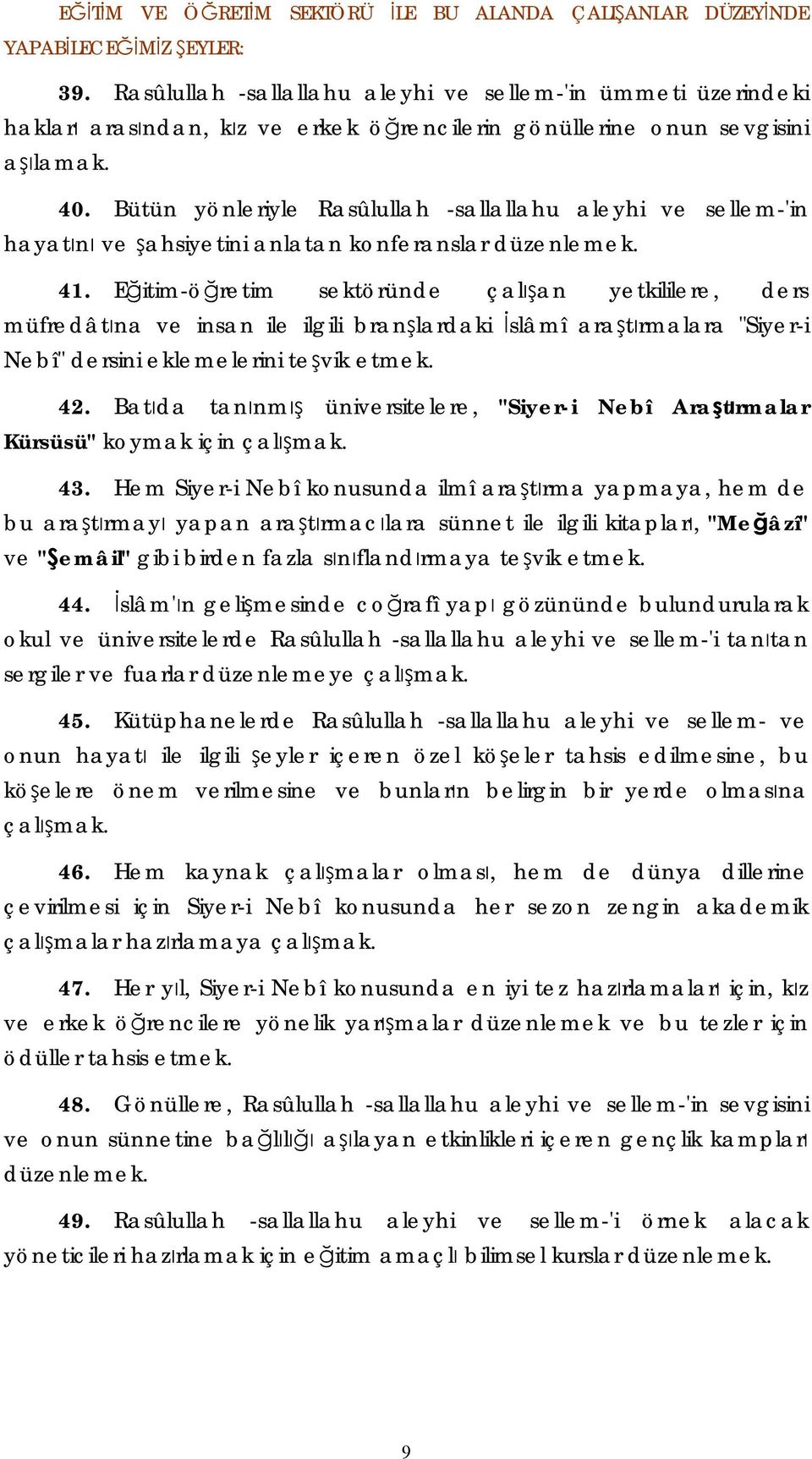 Bütün yönleriyle Rasûlullah -sallallahu aleyhi ve sellem-'in hayatını ve şahsiyetini anlatan konferanslar düzenlemek. 41.