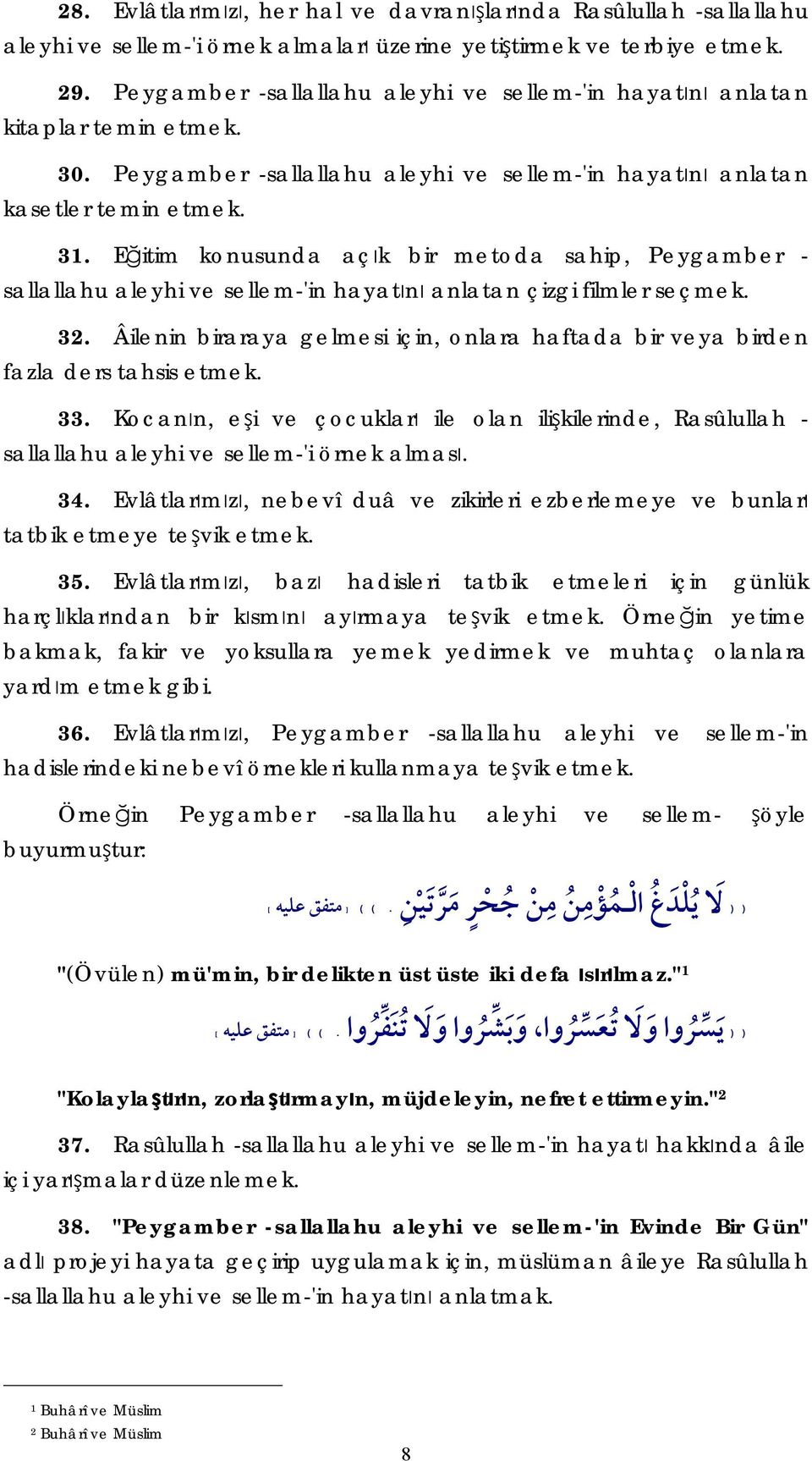 Eğitim konusunda açık bir metoda sahip, Peygamber - sallallahu aleyhi ve sellem-'in hayatını anlatan çizgi filmler seçmek. 32.