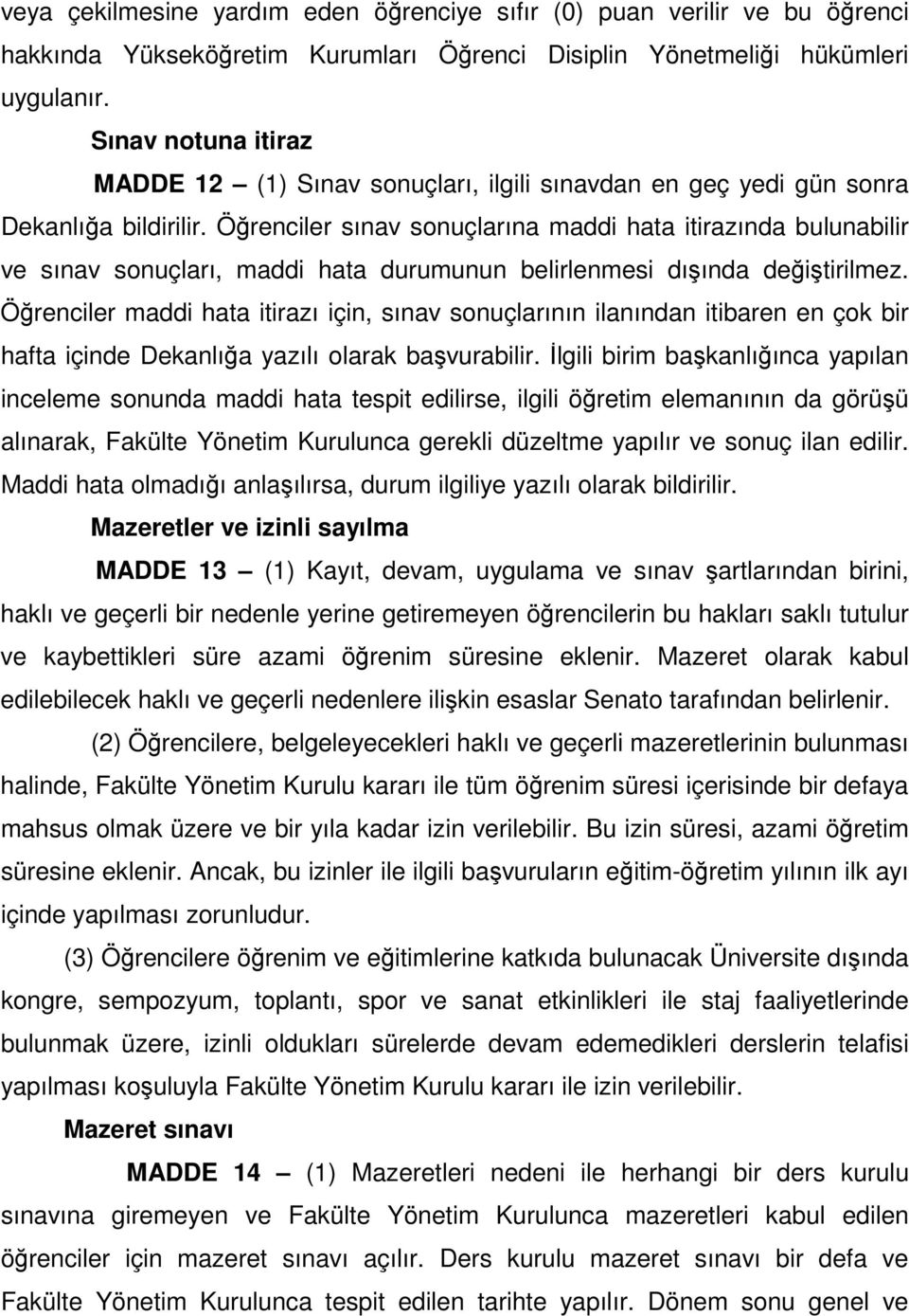 Öğrenciler sınav sonuçlarına maddi hata itirazında bulunabilir ve sınav sonuçları, maddi hata durumunun belirlenmesi dışında değiştirilmez.