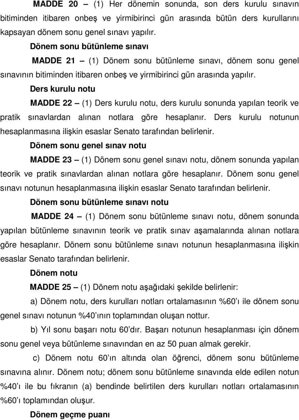 Ders kurulu notu MADDE 22 (1) Ders kurulu notu, ders kurulu sonunda yapılan teorik ve pratik sınavlardan alınan notlara göre hesaplanır.