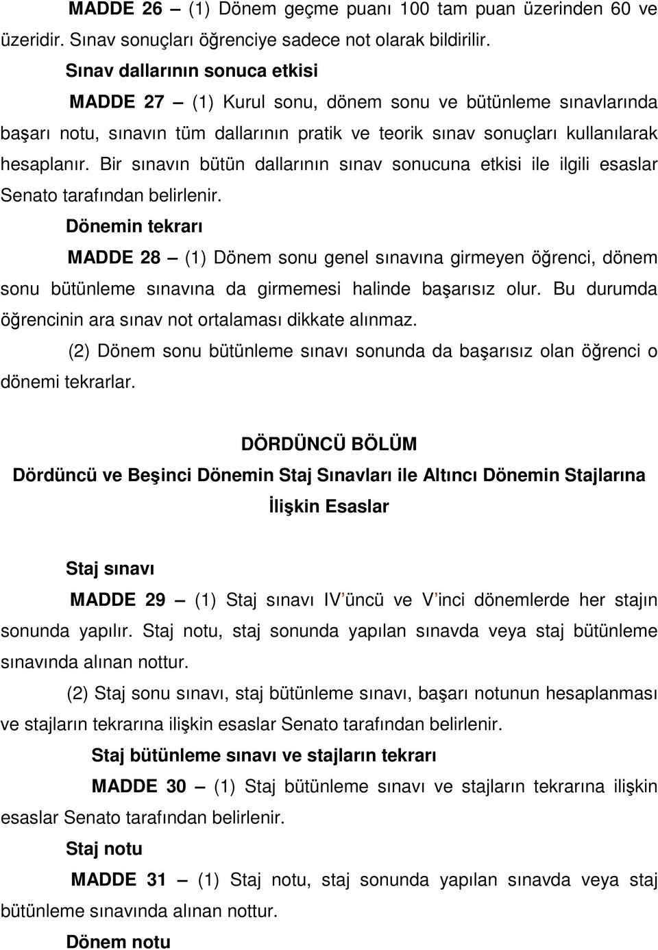 Bir sınavın bütün dallarının sınav sonucuna etkisi ile ilgili esaslar Senato tarafından belirlenir.