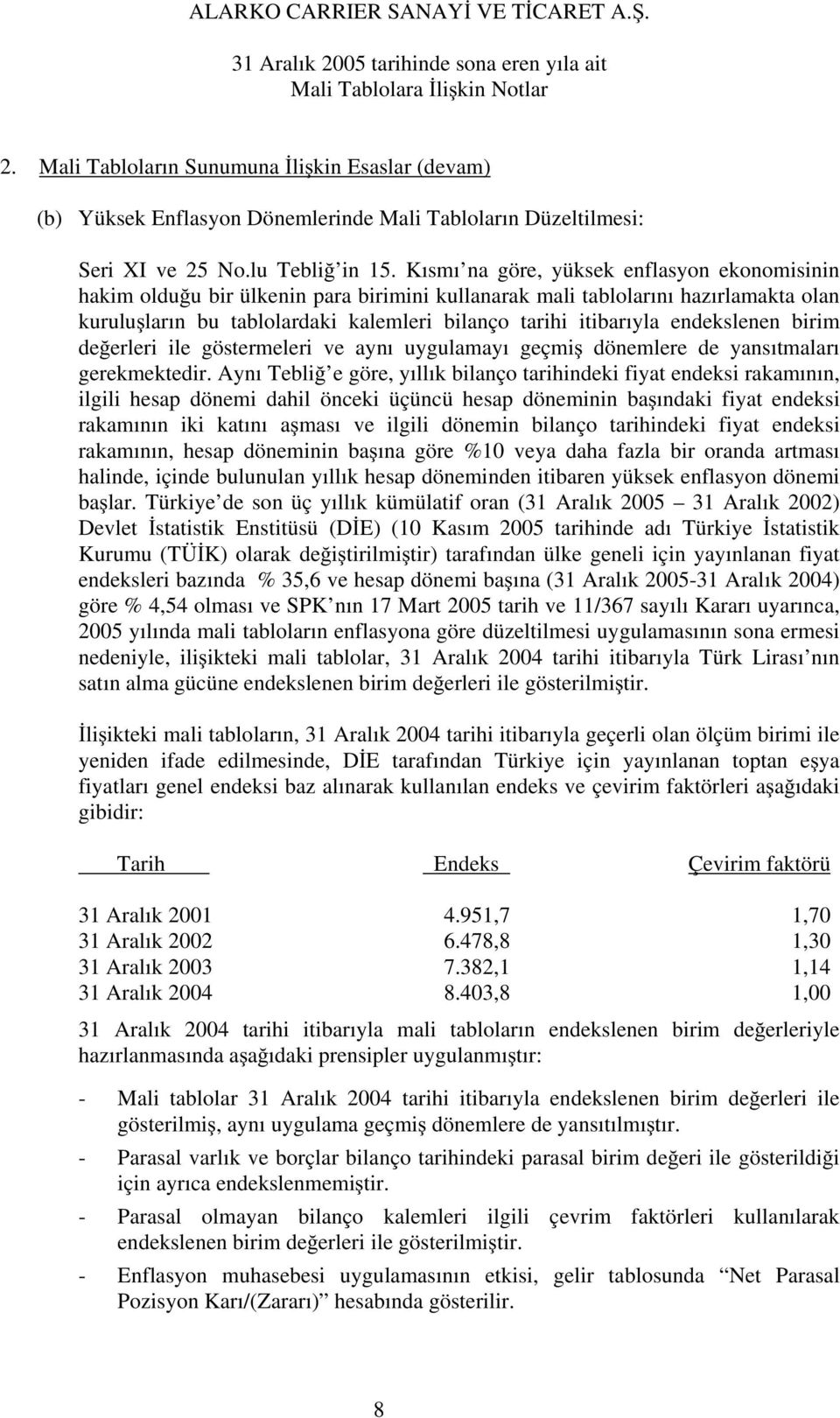 endekslenen birim de erleri ile göstermeleri ve aynı uygulamayı geçmi dönemlere de yansıtmaları gerekmektedir.