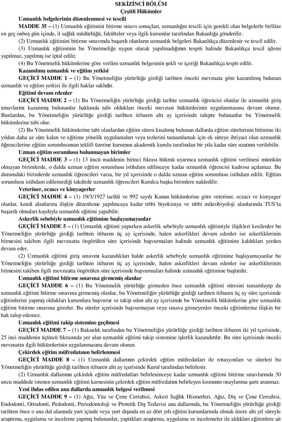 (2) Uzmanl k e itimini bitirme s nav nda ba ar olanlar n uzmanl k belgeleri Bakanl kça düzenlenir ve tescil edilir.