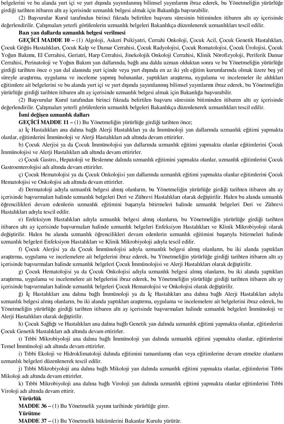 Çal malar yeterli görülenlerin uzmanl k belgeleri Bakanl kça düzenlenerek uzmanl klar tescil edilir.