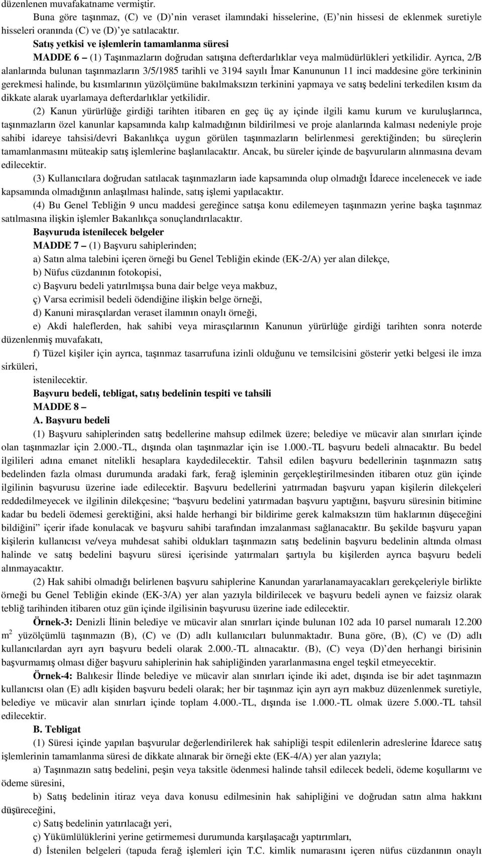 Ayrıca, 2/B alanlarında bulunan taşınmazların 3/5/1985 tarihli ve 3194 sayılı İmar Kanununun 11 inci maddesine göre terkininin gerekmesi halinde, bu kısımlarının yüzölçümüne bakılmaksızın terkinini