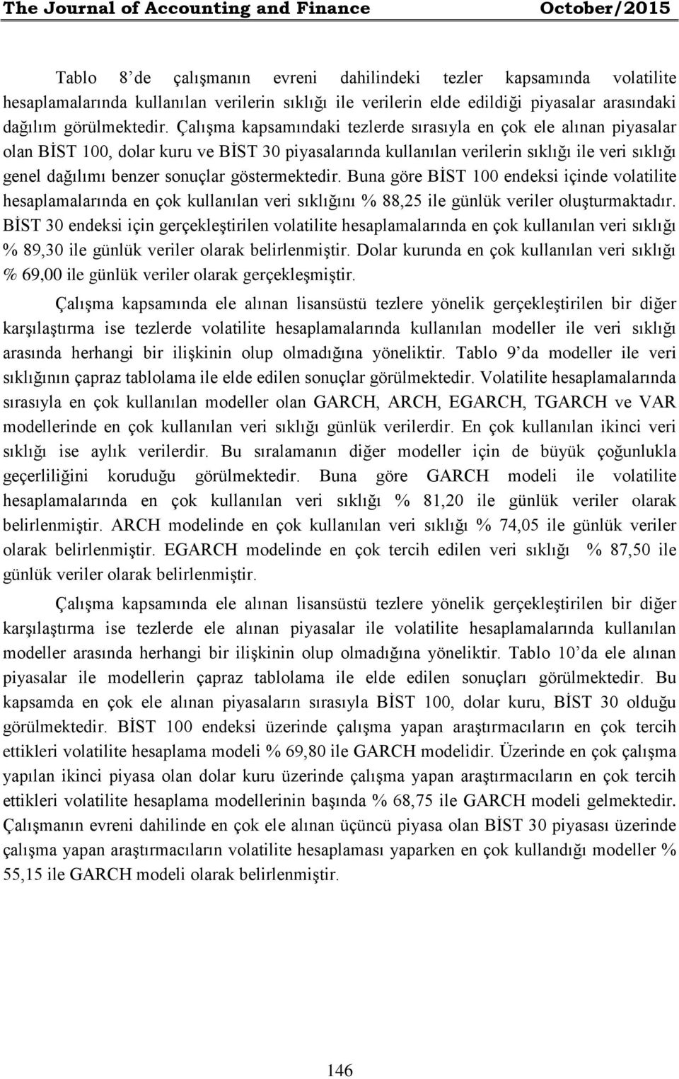 Çalışma kapsamındaki tezlerde sırasıyla en çok ele alınan piyasalar olan BİST 100, dolar kuru ve BİST 30 piyasalarında kullanılan verilerin sıklığı ile veri sıklığı genel dağılımı benzer sonuçlar