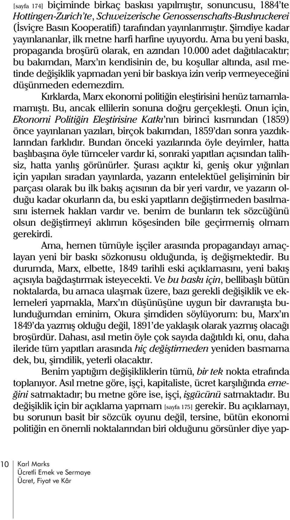 000 adet daðýtýlacaktýr; bu bakýmdan, Marx ýn kendisinin de, bu koþullar altýnda, asýl metinde deðiþiklik yapmadan yeni bir baskýya izin verip vermeyeceðini düþünmeden edemezdim.