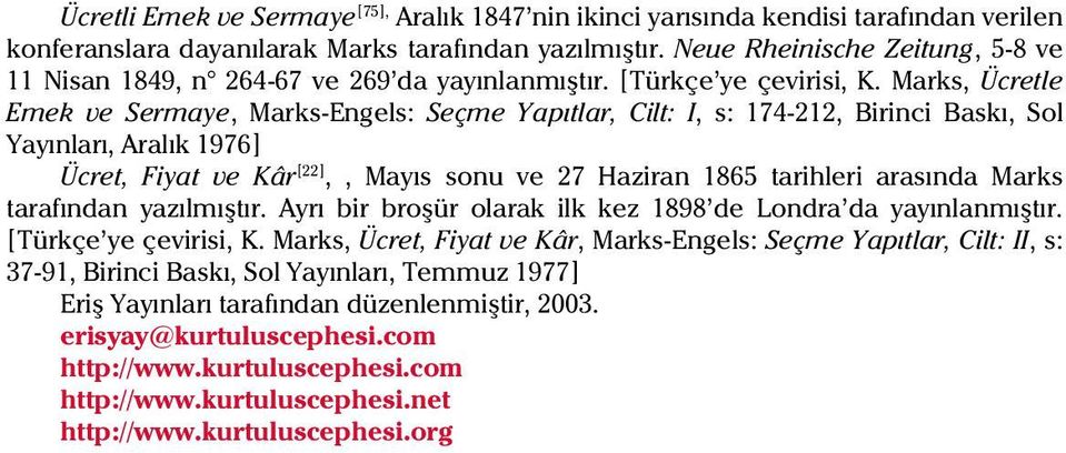 Marks, Ücretle Emek ve Sermaye, Marks-Engels: Seçme Yapýtlar, Cilt: I, s: 174-212, Birinci Baský, Sol Yayýnlarý, Aralýk 1976] [22],, Mayýs sonu ve 27 Haziran 1865 tarihleri arasýnda Marks tarafýndan