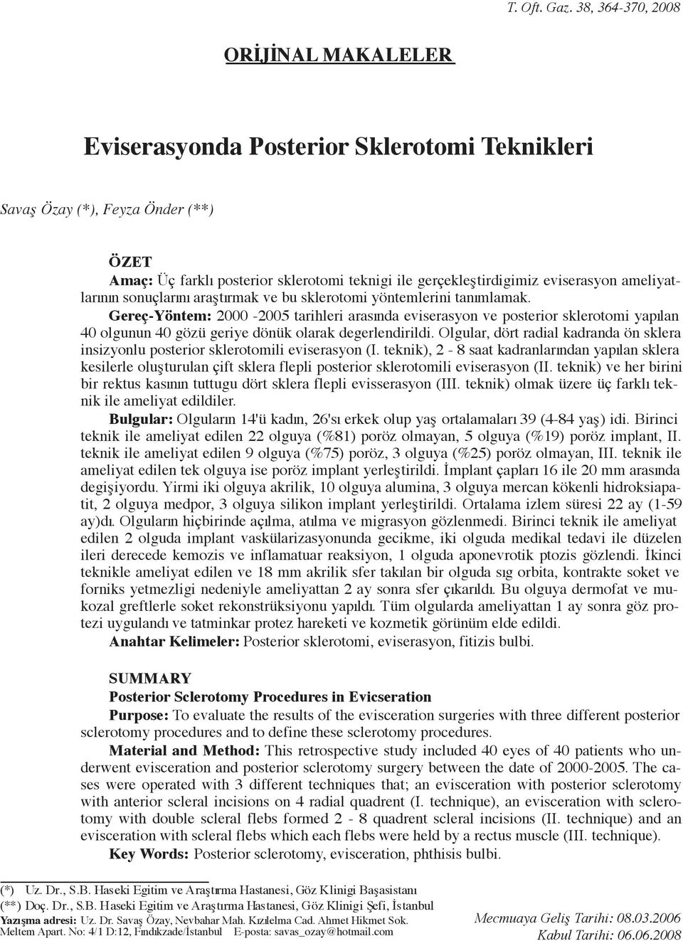 eviserasyon ameliyatlar n n sonuçlar n araflt rmak ve bu sklerotomi yöntemlerini tan mlamak.