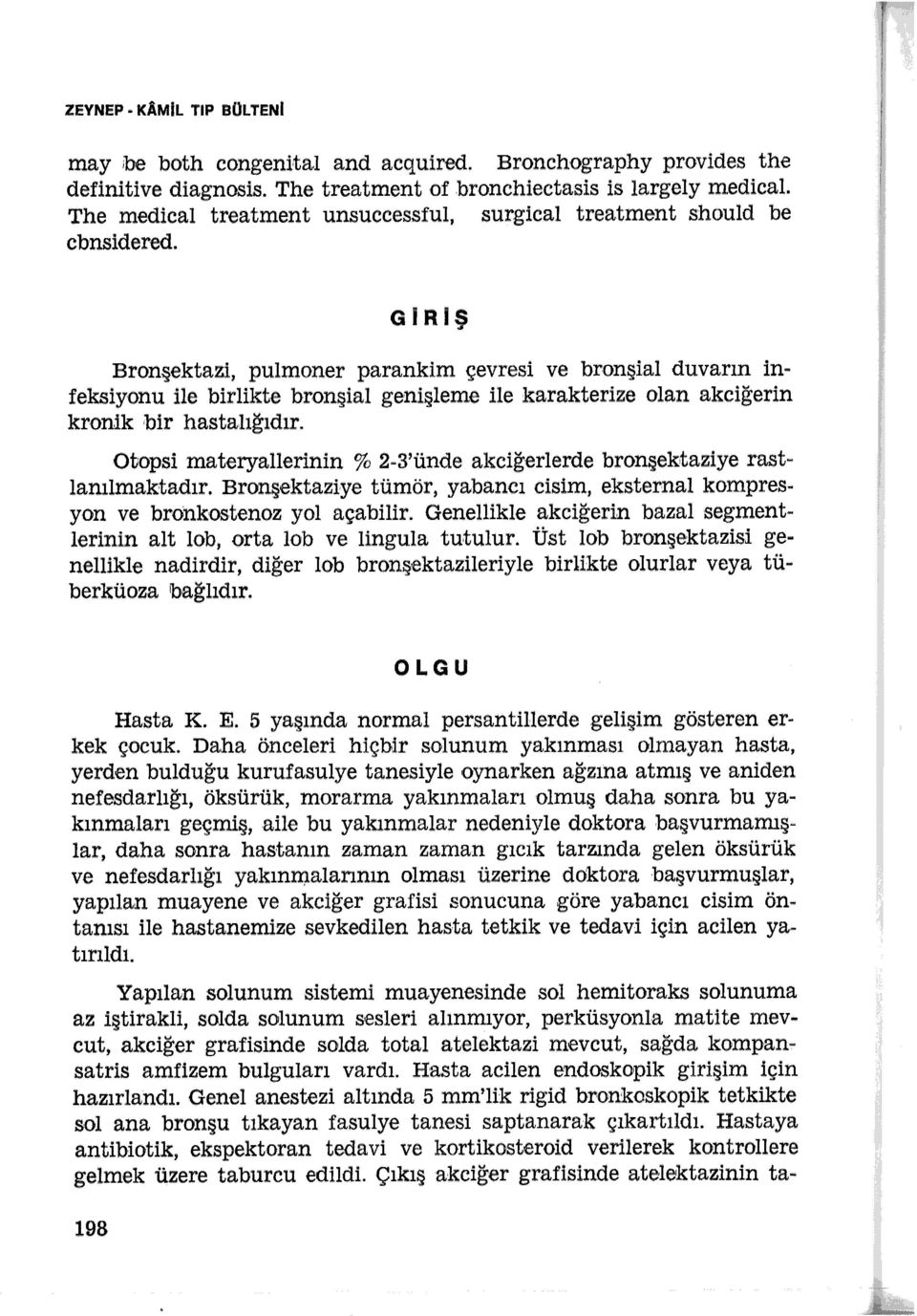 OiRIŞ Bronşektazi, pulmoner parankim çevresi ve bronşial duvarın inf eksiyonu ile birlikte bronşial genişleme ile karakterize olan akciğerin kronik bir hastalığıdır.